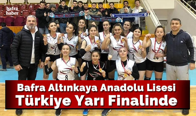 Bafra Altınkaya Anadolu LisesiVoleybol Takımı Türkiye Yarı Finalinde