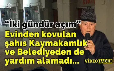 Evinden Kovulan Şahıs Kaymakamlık Ve Belediyeden De Yardım Alamadı