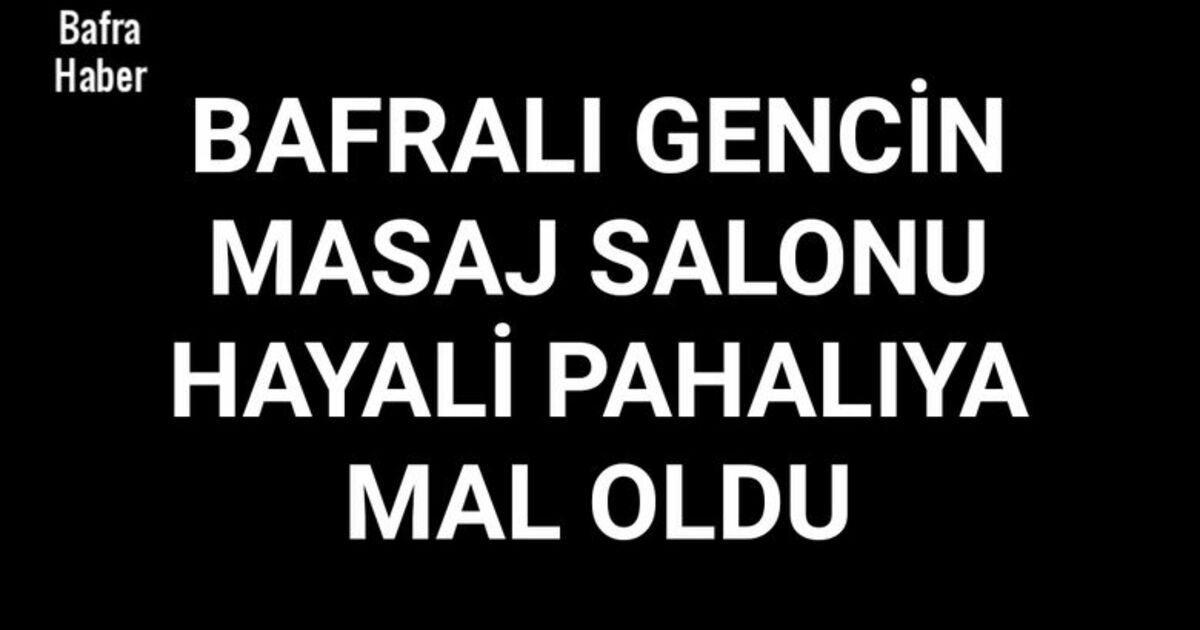 Bafralı gencin masaj salonu hayali pahalıya mal oldu