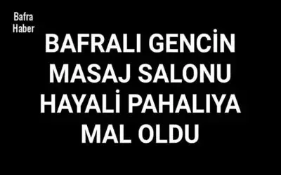 Bafralı gencin masaj salonu hayali pahalıya mal oldu