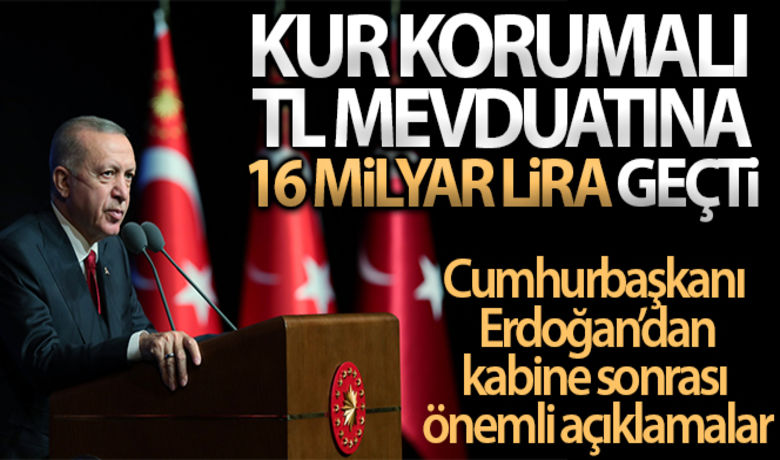 Cumhurbaşkanı Erdoğan: 'Kur korumalı TLmevduatına 163 milyar lira geçmiştir' - Cumhurbaşkanı Erdoğan'dan başkanlığındaki Cumhurbaşkanlığı kabinesi sonrası önemli açıklamalarda bulundu.