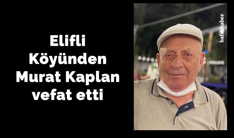 Murat Kaplan Vefat Etti  - Elifli Köyünden Murat Kaplan vefat etti. 