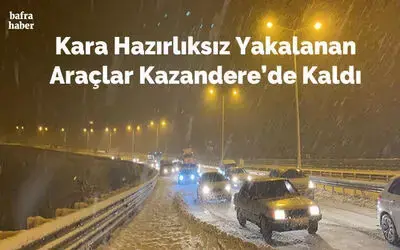 Kara Hazırlıksız Yakalanan Araçlar Kazandere'de Kaldı