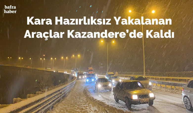 Kara Hazırlıksız Yakalanan Araçlar Kazandere'de Kaldı