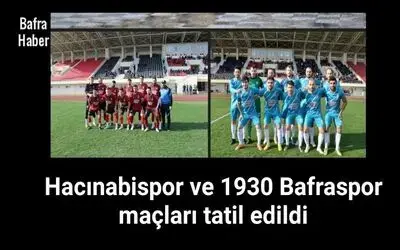 Hacınabispor Ve 1930 Bafraspor Maçları Tatil Edildi