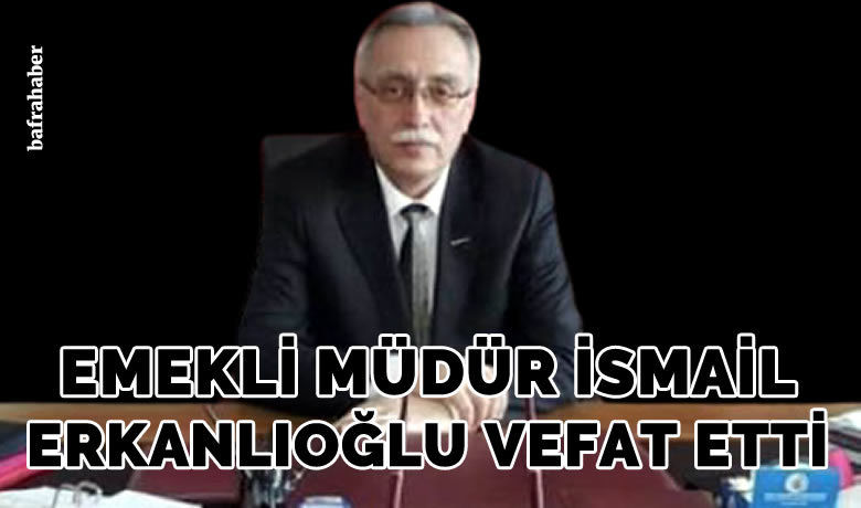 İsmail Erkanlıoğlu Vefat Etti - Emekli okul müdürü İsmail Erkanlıoğlu kalp krizi sonucu vefat etti. 