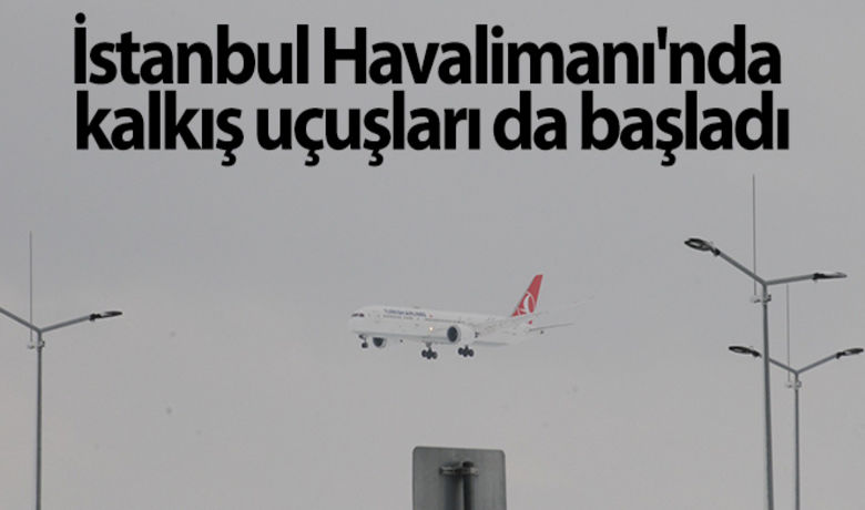 İstanbul Havalimanı'nda kalkış uçuşları da başladı - THY Yönetim Kurulu ve İcra Komitesi Başkanı İlker Aycı, İstanbul Havalimanı'nda kalkış uçuşlarının kademeli olarak başladığını bildirdi.