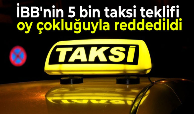 İBB'nin 5 bin taksiteklifi oy çokluğuyla reddedildi - İstanbul Büyükşehir Belediyesi'nin kente 5 bin ek taksi planı UKOME'de oy çokluğu ile reddedildi. Yediemin Otoparklarına ise yüzde 35 zam geldi.