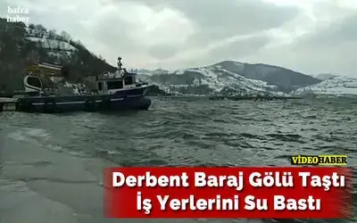Derbent Baraj Gölü Taştı İş Yerlerini Su Bastı