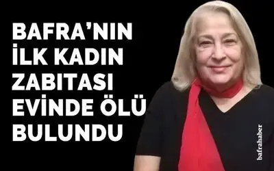 Bafra'nın İlk Kadın Zabıtası Evinde Ölü Bulundu