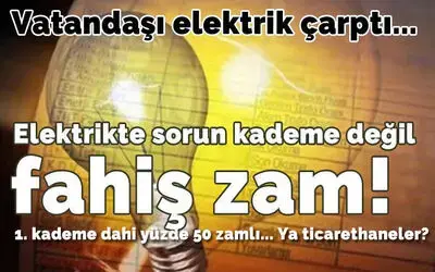 Elektrikte Sorun Kademe Değil Fahiş Zam!