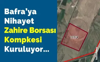 Bafra’ya Zahire Borsası Kompleksi Kuruluyor