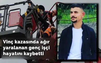 Samsun'daki Vinç kazasında ağır yaralanan genç işçi hayatını kaybetti