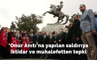 ‘Onur Anıtı’na yapılan saldırıya iktidar ve muhalefetten tepki