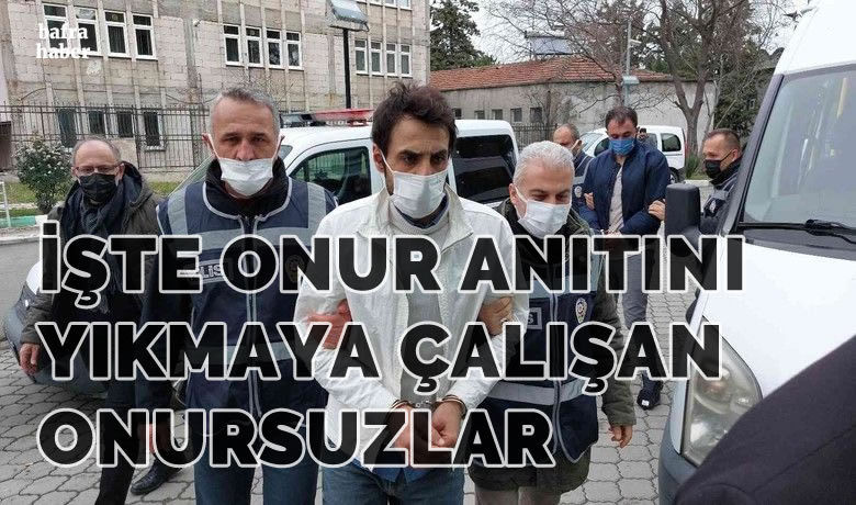 Onur Anıtı’na saldırıda bulunan2 kişi adliyeye sevk edildi