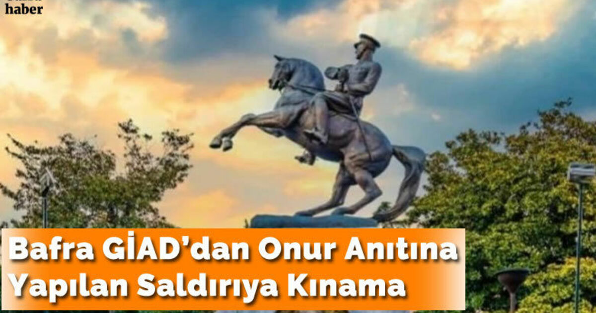 Bafra Giad’dan Onur Anıtına Yapılan Saldırıya Kınama