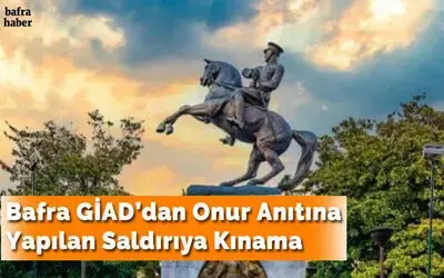 Bafra Giad’dan Onur Anıtına Yapılan Saldırıya Kınama