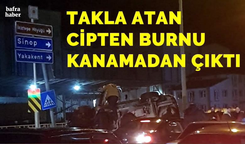 Takla Atan Cipten Burnu Kanamadan Çıktı