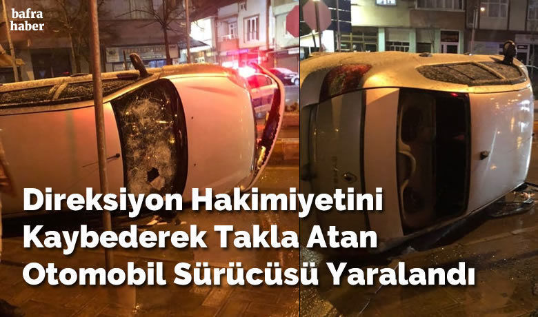Direksiyon Hakimiyetini Kaybederek Takla Atan Otomobil Sürücüsü Yaralandı
