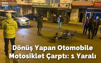 Dönüş Yapan Otomobile Motosiklet Çarptı: 1 Yaralı