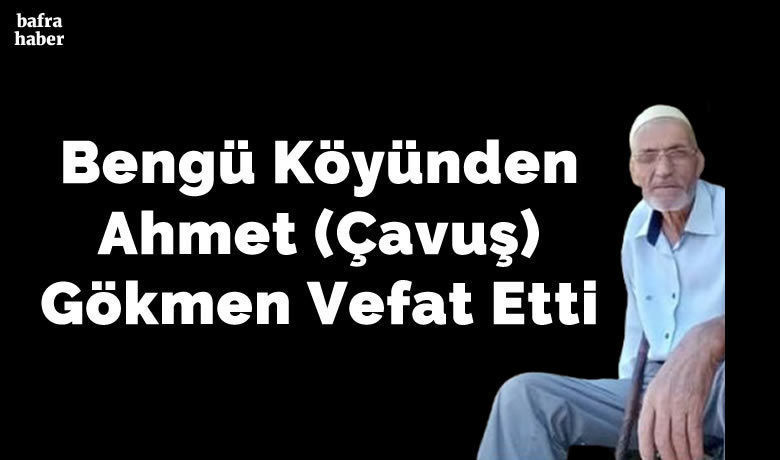 Ahmet Gökmen Vefat Etti - Merhum Salih Gökmenin kardeşi Ahmet (Çavuş) Gökmen vefat etti.
