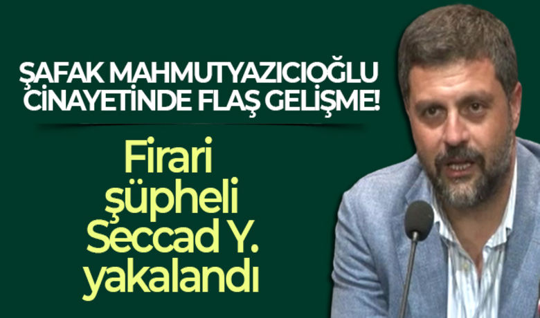 Şafak Mahmutyazıcıoğlu cinayetinde flaş gelişme!firari şüpheli Seccad Y. yakalandı - İstanbul Yeşilköy’de, ortağı olduğu balık restoranında öldürülen avukat Şafak Mahmutyazıcıoğlu cinayetiyle ilgili yürütülen soruşturma kapsamında aranan firari şüpheli Seccad Y. olaydan 13 gün sonra Bursa'da yakalandı.