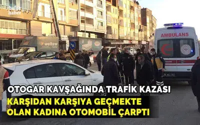 Karşıdan Karşıya Geçmekte Olan Kadına Otomobil Çarptı