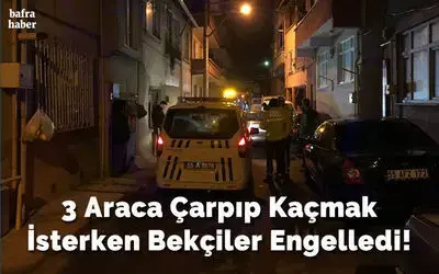 3 Araca Çarpıp Kaçmak İsterken Bekçiler Engelledi