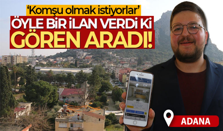 Öyle bir ilan verdi ki gören aradı! - Adana’nın Kozan ilçesinde bir gencin "Kozan Kaymakamına komşu olmak ister misiniz" diyerek bir internet sitesine verdiği kiralık ev ilanını, 1 günde 500 kişi gördü, çok sayıda kişi aradı.