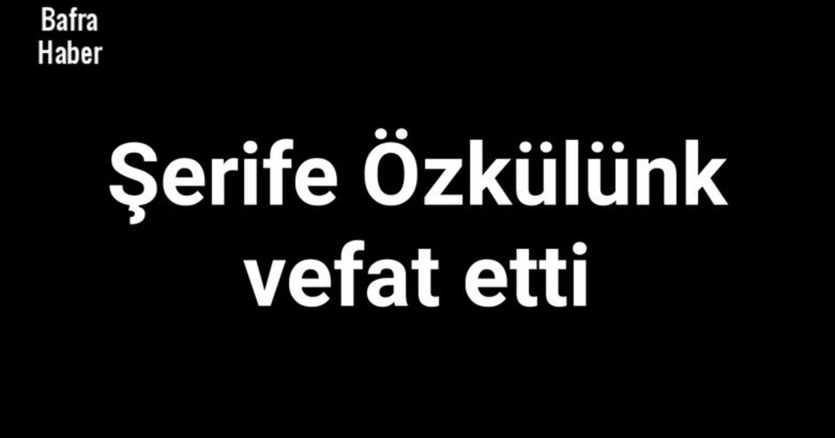 Şerife Özkülünk Vefat Etti
