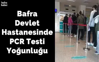 Bafra Devlet Hastanesinde Pcr Testi Yoğunluğu