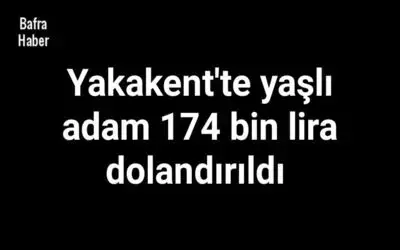 Yakakent'te Yaşlı adamı 174 bin 446 lira dolandırdı