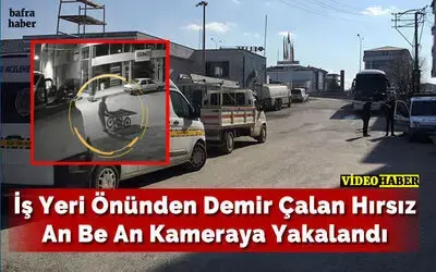 İş Yeri Önünden Demir Çalan Hırsız An Be An Kameraya Yakalandı