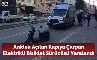Aniden Açılan Kapıya Çarpan Elektrikli Bisiklet Sürücüsü Yaralandı