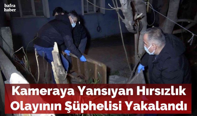 Kameraya yansıyan hırsızlık olayının şüphelisi yakalandı