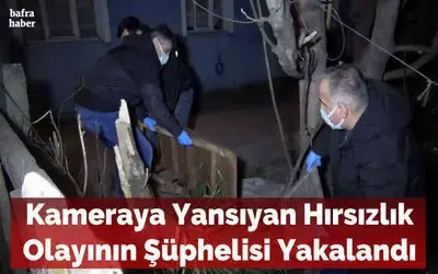 Kameraya yansıyan hırsızlık olayının şüphelisi yakalandı
