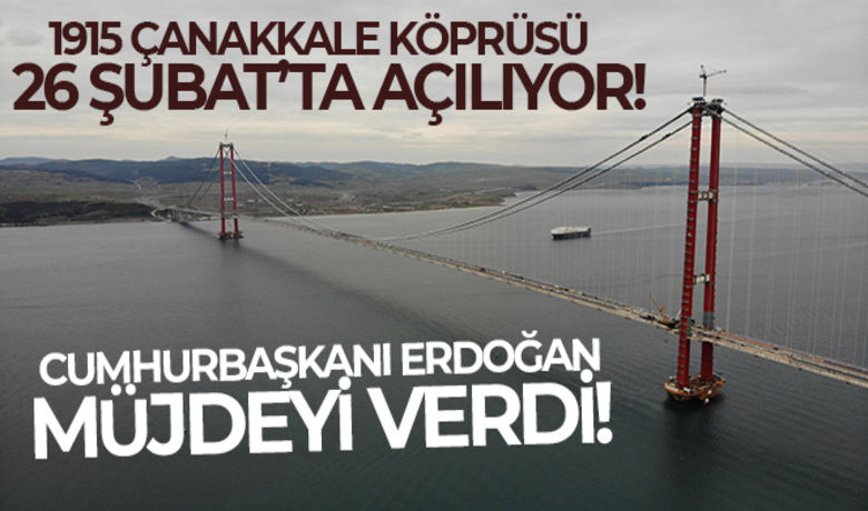 1915 Çanakkale Köprüsü 26 Şubat'ta açılıyor - Cumhurbaşkanı Recep Tayyip Erdoğan, dün kabine toplantısı sonrası yaptığı açıklamada müjdeli haberi verdi. Erdoğan, 1915 Çanakkale Köprüsü’nün 26 Şubat Cumartesi günü açılacağını duyurdu.