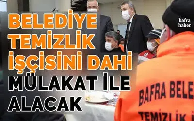Bafra Belediyesi Temizlik İşçisini Dahi Mülakat İle Alacak