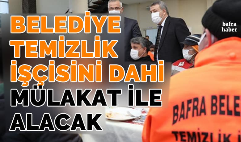 Bafra Belediyesi Temizlik İşçisini Dahi Mülakat İle Alacak