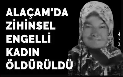 Alaçam'da Zihinsel engelli kadın öldürüldü
