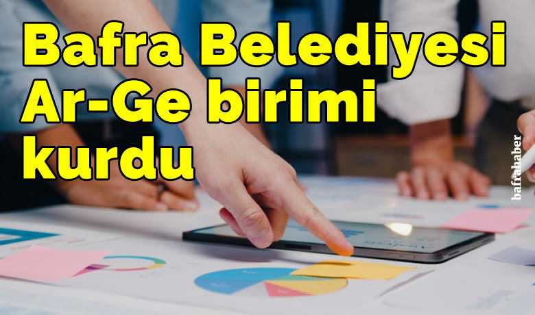 Bafra Belediyesi Ar-Ge birimi kurdu