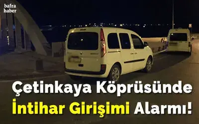 Çetinkaya Köprüsünde İntihar Girişimi Alarmı!