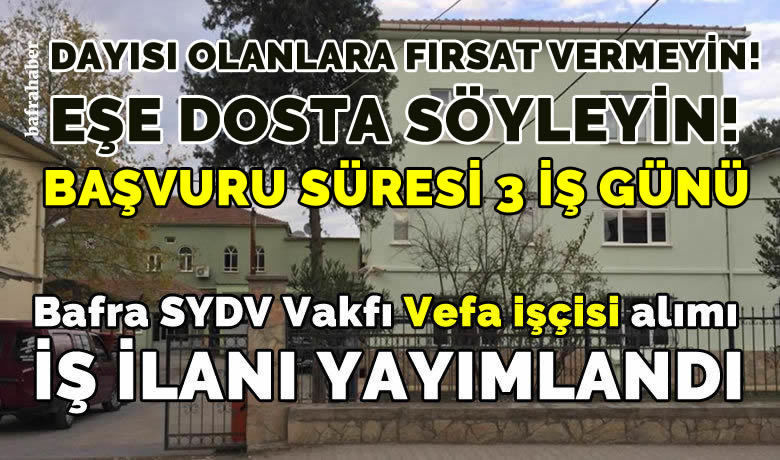 Vefa projesi işçi alımı ilanı yayımlandı - Bafra Sosyal Yardımlaşma ve Dayanışma Vakfı Vefa Projesi kapsamında işçi alımı ilanı yayımladı. 