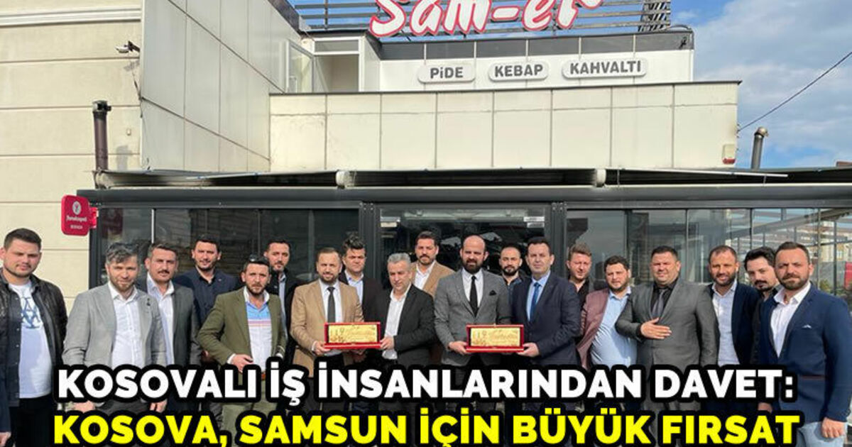 Kosovalı İş İnsanlarından Davet: Kosova, Samsun İçin Büyük Fırsat