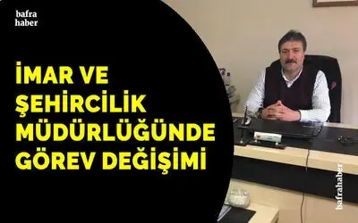 İmar Ve Şehircilik Müdürlüğünde Görev Değişimi