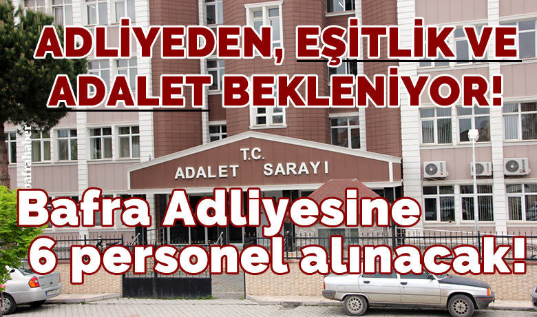 Bafra Adliyesine 6 personel alınacak - Bafra Adliyesine 6 personel alınacağı öğrenildi