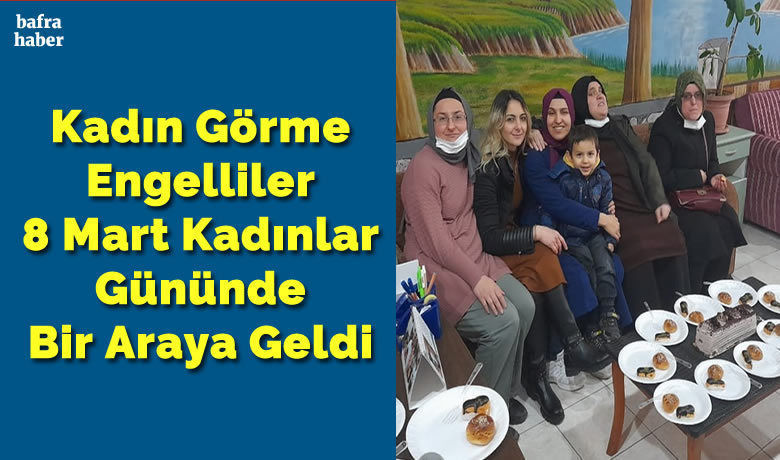 Kadın Görme Engelliler 8 MartKadınlar Gününde Bir Araya Geldi - Dünya kadınlar günü nedeniyle bugün Bafra Görme Engelliler Derneğinde “Engelli Kadınlar İş Birliği” adı altında bir etkinlik gerçekleştirildi.