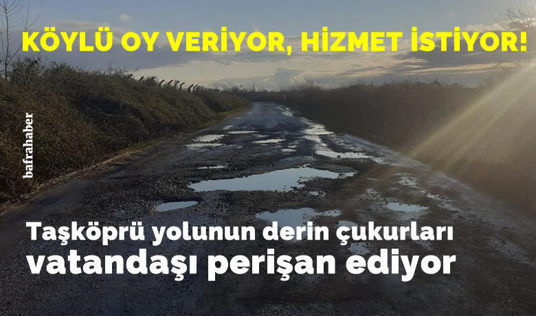Taşköprü Yolunun Derin Çukurları Vatandaşı Perişan Ediyor