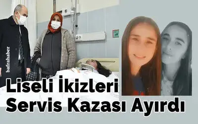 Liseli İkizleri servis kazası ayırdı