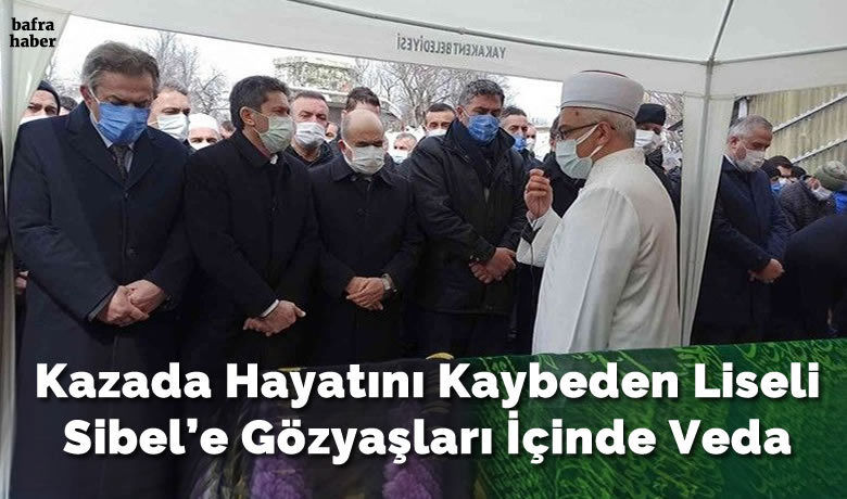 Kazada hayatını kaybeden liseliSibel’e gözyaşları içinde veda